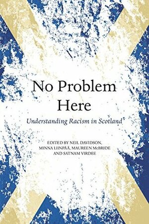 No Problem Here: Understanding Racism in Scotland by Satnam Virdee, Maureen McBride, Minna Liinpää, Neil Davidson