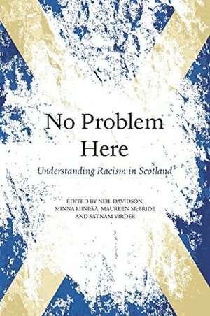 No Problem Here: Understanding Racism in Scotland by Minna Liinpää, Neil Davidson, Satnam Virdee, Maureen McBride