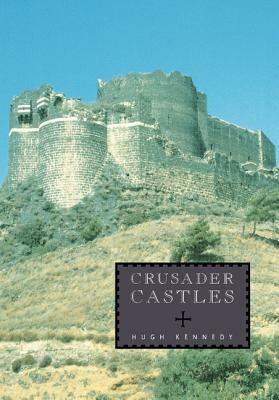 Crusader Castles by Hugh Kennedy