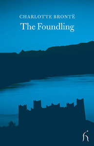 The Foundling: A Tale of our Own Times by Captain Tree by Charlotte Brontë