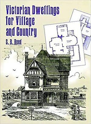 Victorian Dwellings for Village and Country by Samuel Burrage Reed