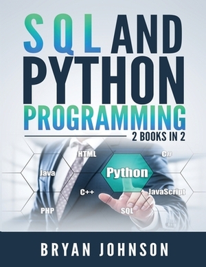 SQL AND Python Programming: 2 Books IN 1! by Bryan Johnson