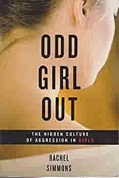 Odd Girl Out: The Hidden Culture of Aggression in Girls by Rachel Simmons