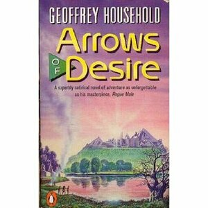 Arrows of Desire by Geoffrey Household