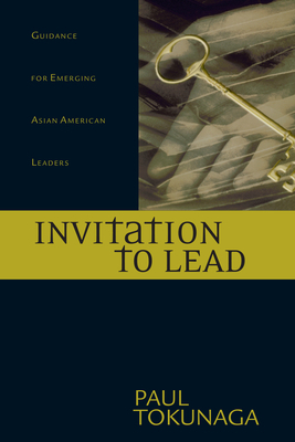 Invitation to Lead: Advice for Parenting, Finances, Career, Surviving Each Day & Much More by Paul Tokunaga