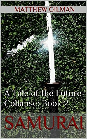 Samurai: A Tale of the Future Collapse: Book 2 by Matthew Gilman