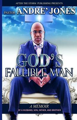 God's Fallible Man: A Memoir of a Husband, Father, Son and, Brother by Andre Jones