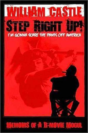 Step Right Up!...I'm Gonna Scare The Pants Off America by William Castle, William Castle