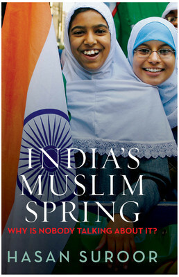 Indias Muslim Spring : Why is Nobody Talking about It? by Hasan Suroor