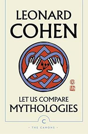 Let Us Compare Mythologies (Canons) by Leonard Cohen