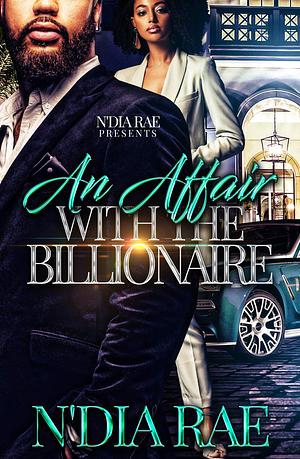 An Affair with the Billionaire: Standalone by N'Dia Rae, N'Dia Rae