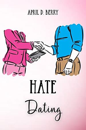 Hate Dating by April D. Berry, April D. Berry