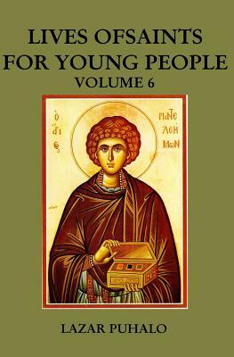 Lives of Saints For Young People, Volume 6 by Lazar Puhalo