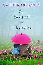 The Sound of Flowers by Catherine Jones