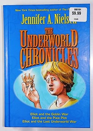 The Underworld Chronicles: Includes Elliot and the Goblin War, Elliot and the Pixie Plot, Elliot and the Last Underworld War by Jennifer A. Nielsen, Gideon Kendall