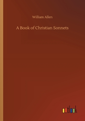 A Book of Christian Sonnets by William Allen