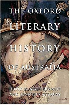 The Oxford Literary History of Australia by Bruce Bennett, Jennifer Strauss