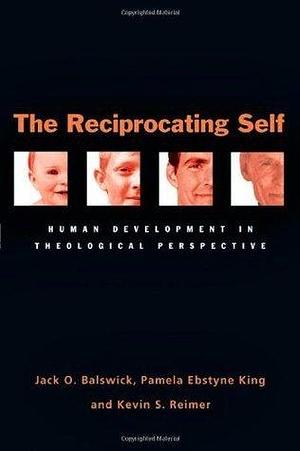 The Reciprocating Self by Kevin S. Reimer, Kevin S. Reimer, Kevin S. Reimer, Jack O. Balswick, Jack O. Balswick, Pamela Ebstyne King, Pamela Ebstyne King, Pamela Ebstyne King