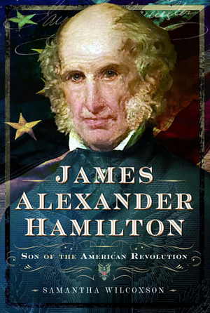 James Alexander Hamilton: Son of the American Revolution by Samantha Wilcoxson