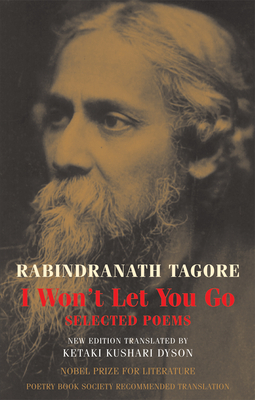 I Won't Let You Go: Selected Poems by Rabindranath Tagore