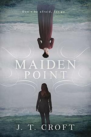 Maiden Point: A Hauntingly Beautiful Psychological Ghost Story set on the Cornish Coast by J.T. Croft