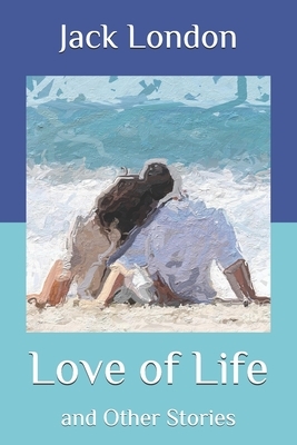 Love of Life: and Other Stories by Jack London