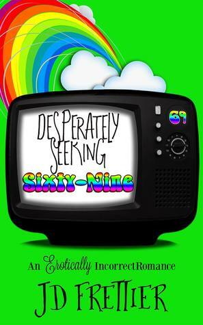 Desperately Seeking Sixty-Nine by J.D. Frettier