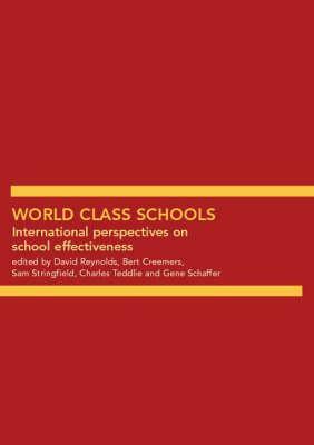 World Class Schools: International Perspectives on School Effectiveness by David Reynolds, Sam Stringfield, Bert Creemers