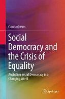 Social Democracy and the Crisis of Equality: Australian Social Democracy in a Changing World by Carol Johnson
