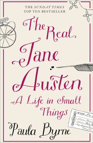 The Real Jane Austen: A Life in Small Things by Paula Byrne