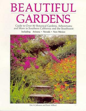 Beautiful Gardens: Guide to Over 80 Botanical Gardens Arboretums and More in Southern........... by Scott Millard, Eric A. Johnson