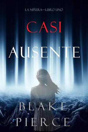 Casi Ausente by Blake Pierce