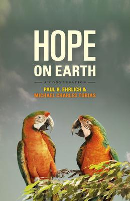 Hope on Earth: A Conversation by Michael Charles Tobias, Paul R. Ehrlich