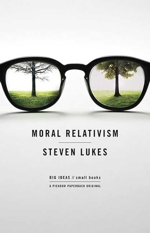 Moral Relativism by Steven Lukes