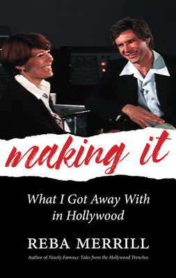 Making It: What I Got Away with in Hollywood by Reba Merrill