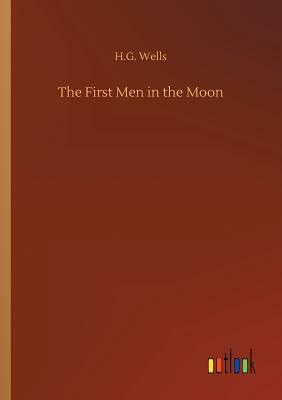 The First Men in the Moon by H.G. Wells