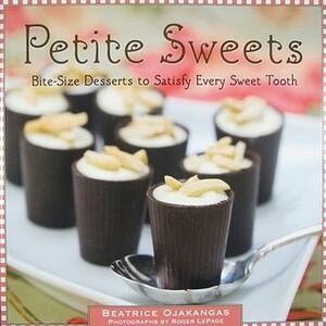 Petite Sweets: Bite-Size Desserts to Satisfy Every Sweet Tooth by Beatrice Ojakangas