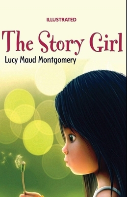 The Story Girl Illustrated by L.M. Montgomery