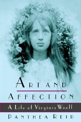 Art and Affection: A Life of Virginia Woolf by Panthea Reid