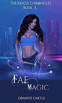 Fae Magic: The Kenzie Chronicles Book 1 by Genavie Castle