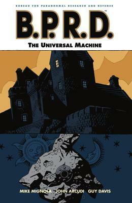 B.P.R.D., Vol. 6: The Universal Machine by Mike Mignola, Guy Davis, John Arcudi