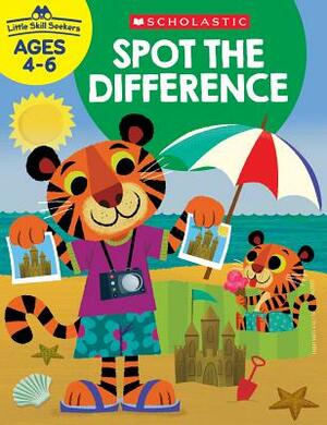 Little Skill Seekers: Spot the Difference Workbook by Scholastic Teacher Resources, Scholastic, Inc