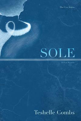 Sole: A Blue Novella by Teshelle Combs