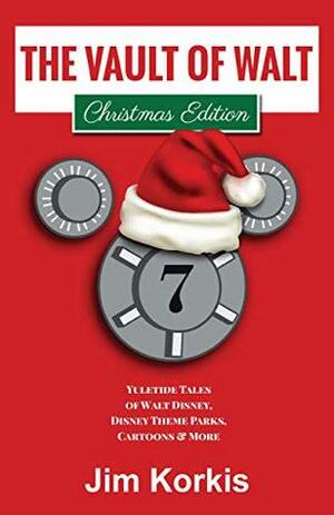 The Vault of Walt, Volume 7, Christmas Edition: Yuletide Tales of Walt Disney, Disney Theme Parks, Cartoons & More by Jim Korkis, Bob McLain