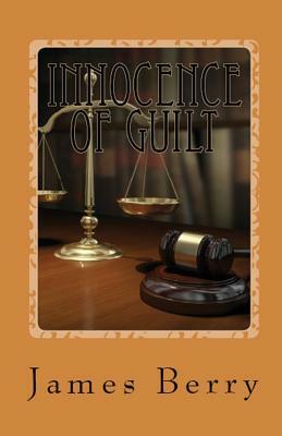 Innocence of Guilt by James Berry