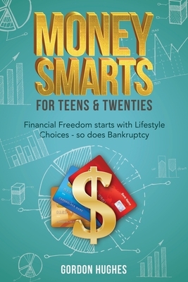 Money Smarts for Teens & Twenties by Gordon Hughes