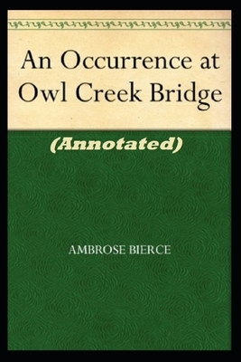An Occurrence at Owl Creek Bridge "Annotated" Science Fiction & Fantasy by Ambrose Bierce