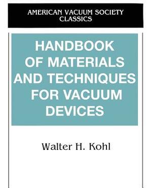 Handbook of Materials and Techniques for Vacuum Devices by Walter Kohl