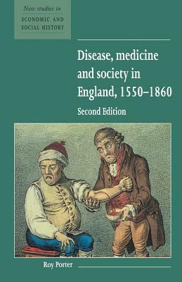 Disease, Medicine and Society in England, 1550-1860 by Roy Porter