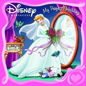 Disney Princess My Perfect Wedding by The Walt Disney Company, Lisa Ann Marsoli